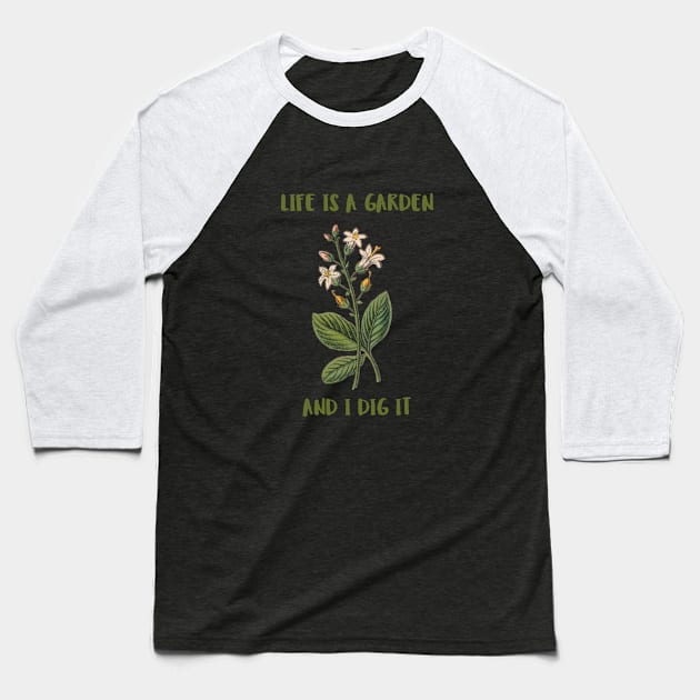 Life Is A Garden And I Dig It Constant Gardener Baseball T-Shirt by SJR-Shirts